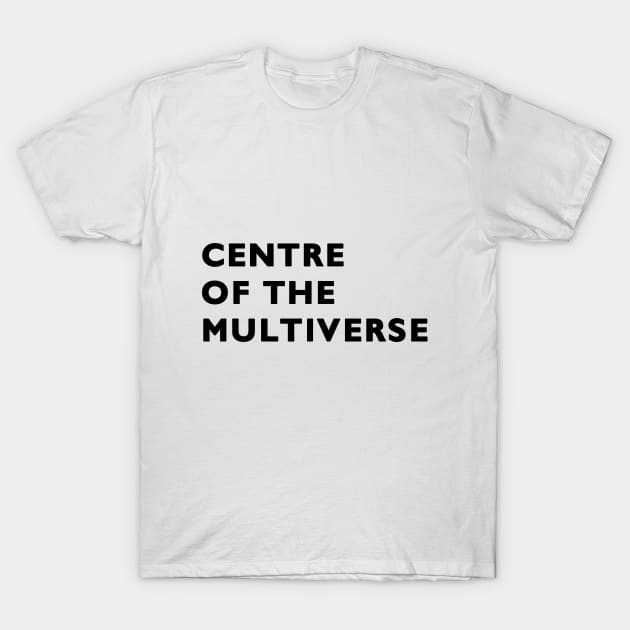 Centre of the multiverse T-Shirt by peggieprints